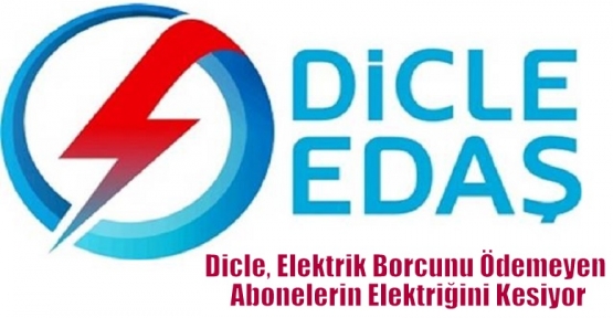 Dicle, Elektrik Borcunu Ödemeyen Abonelerin Elektriğini Kesiyor