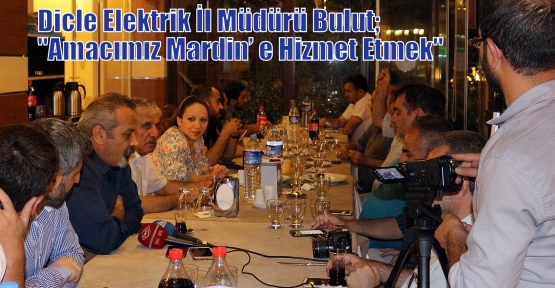 Dicle Elektrik İl Müdürü Bulut;“Amacımız Mardin’ e Hizmet Etmek“