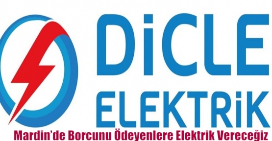 Dicle Elektrik: Mardin’de Borcunu Ödeyenlere Elektrik Vereceğiz