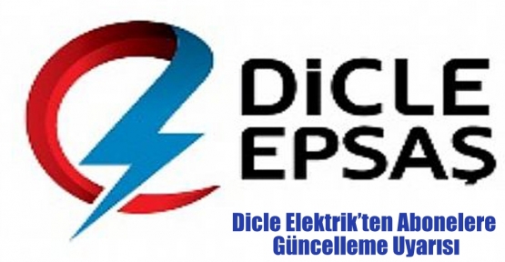 Dicle Elektrik’ten Abonelere Güncelleme Uyarısı