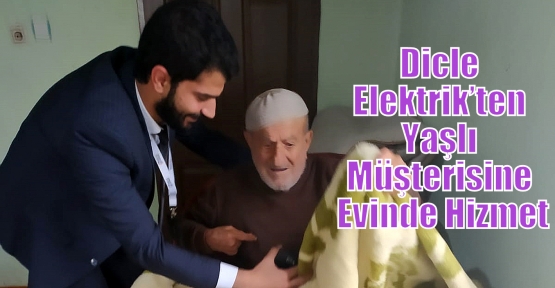 Dicle Elektrik’ten Yaşlı Müşterisine Evinde Hizmet