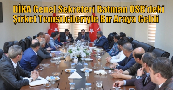 DİKA Genel Sekreteri Batman OSB'deki Şirket Temsilcileriyle Bir Araya Geldi