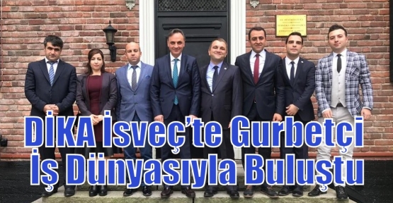 DİKA İsveç’te Gurbetçi İş Dünyasıyla Buluştu