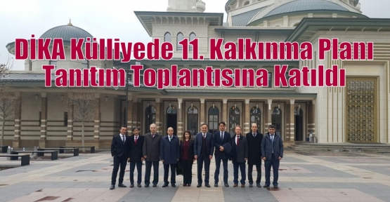 DİKA Külliyede 11. Kalkınma Planı Tanıtım Toplantısına Katıldı