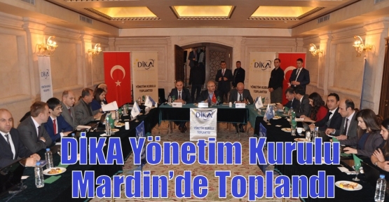 DİKA Yönetim Kurulu Mardin’de Toplandı