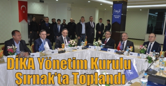 DİKA Yönetim Kurulu Şırnak’ta Toplandı