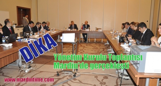 DİKA Yönetim Kurulu Toplantısı Mardin'de gerçekleşti