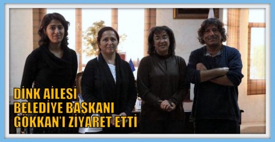 DİNK AİLESİ BELEDİYE BAŞKANI GÖKKAN’I ZİYARET ETTİ