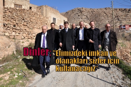 Dinler, “Elimizdeki imkan ve olanakları sizler için kullanacağız“