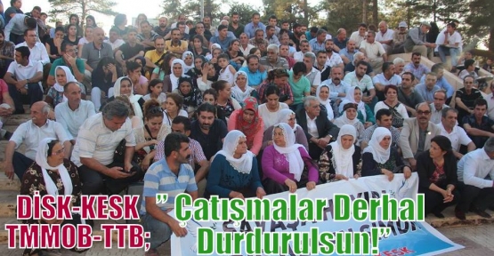 DİSK-KESK-TMMOB-TTB;” Çatışmalar Derhal Durdurulsun!”