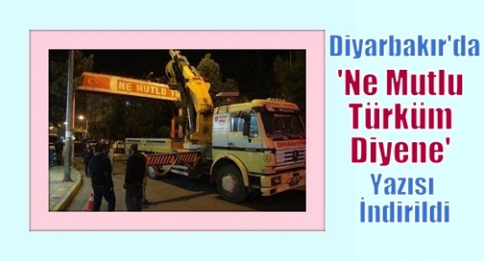 Diyarbakır'da 'Ne Mutlu Türküm Diyene' yazısı indirildi