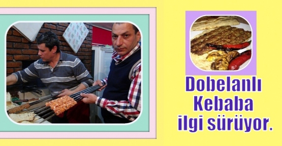 Dobelanlı Kebaba ilgi sürüyor.