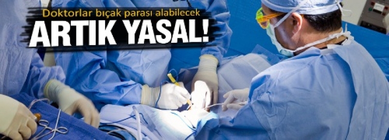 Doktorlar artık bıçak parası alabilecek!