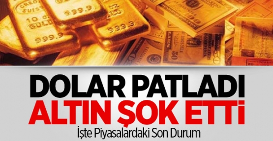 Dolar Patladı Altın Şok Yaşattı Neler Oluyor?