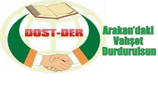 Dost Der ;”Arakan’daki Vahşet Durdurulsun”