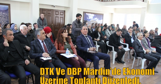 DTK Ve DBP Mardin’de Ekonomi Üzerine Toplantı Düzenledi. 