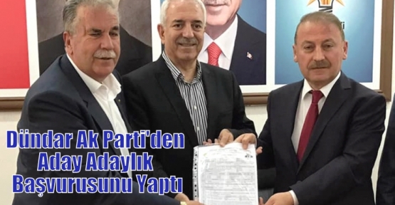 Dündar Ak Parti'den Aday Adaylık Başvurusunu Yaptı