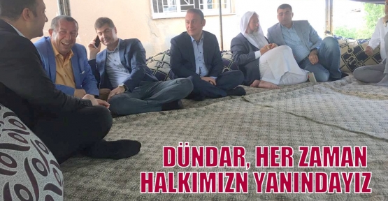      DÜNDAR, HER ZAMAN HALKIMIZN YANINDAYIZ