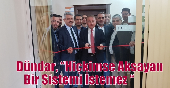          Dündar, “Hiçkimse Aksayan Bir Sistemi İstemez “   