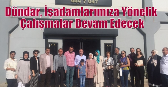 Dündar, İşadamlarımıza Yönelik Çalışmalar Devam Edecek