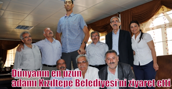 Dünyanın en uzun adamı Kızıltepe Belediyesi’ni ziyaret etti