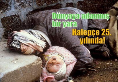 Dünyaya adanmış bir yara Halepçe 25. yılında!