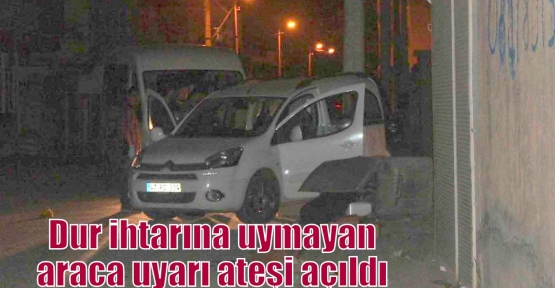 Dur ihtarına uymayan araca uyarı ateşi açıldı 