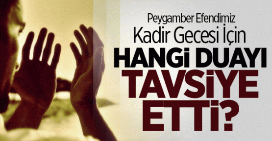 Efendimiz Kadir Gecesi İçin Hangi Duayı Tavsiye Etti?