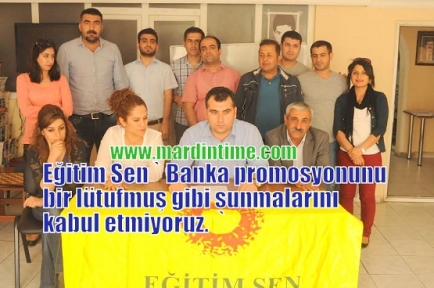 Eğitim Sen `. Banka promosyonunu bir lütufmuş gibi sunmalarını kabul etmiyoruz.  ` 