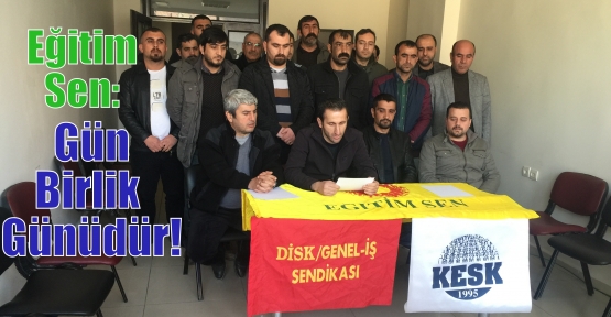 Eğitim Sen: Gün Birlik Günüdür!