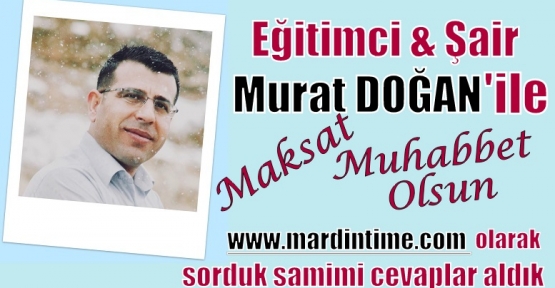 Eğitimci-Şair Murat DOĞAN ile Maksat Muhabbet Olsun