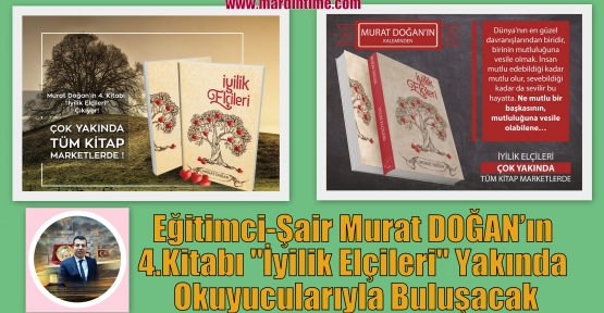 Eğitimci-Şair Murat DOĞAN’ın 4.Kitabı “İyilik Elçileri“ Yakında Okuyucularıyla Buluşacak