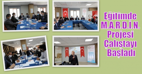 Eğitimde M.A.R.D.İ.N. Projesi Çalıştayı Başladı