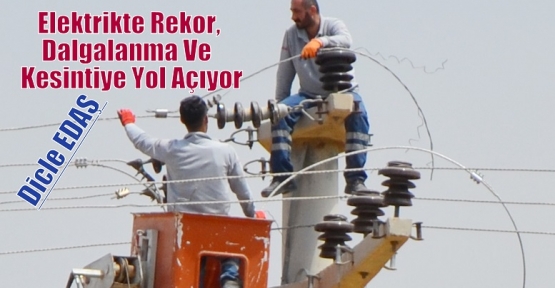 Elektrikte Rekor, Dalgalanma Ve  Kesintiye Yol Açıyor