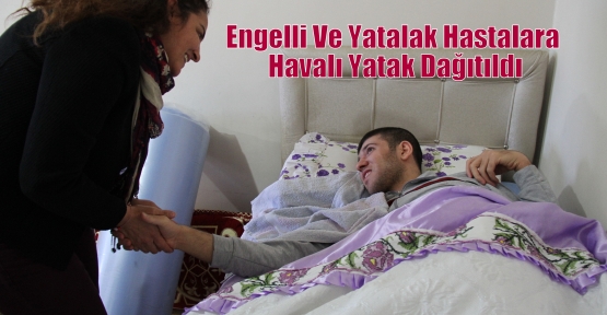 Engelli Ve Yatalak Hastalara Havalı Yatak Dağıtıldı