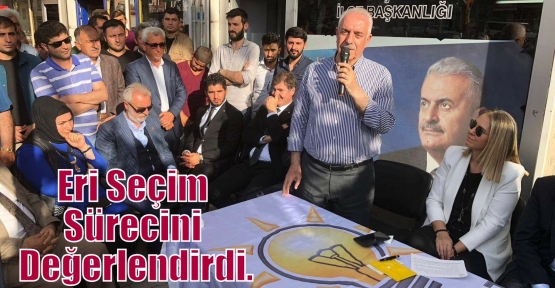 Eri Seçim Sürecini Değerlendirdi.