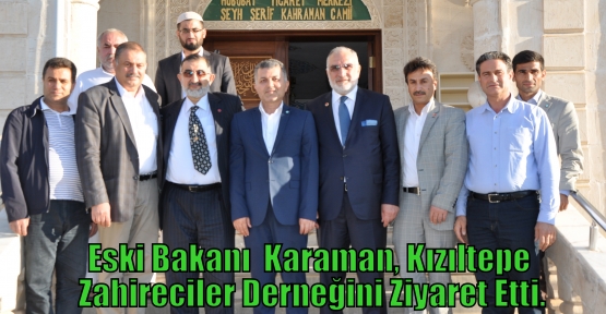 Eski Bakanı  Karaman, Kızıltepe Zahireciler Derneğini Ziyaret Etti.