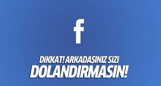 Facebook'ta dikkat: Arkadaşınız sizi dolandırmasın