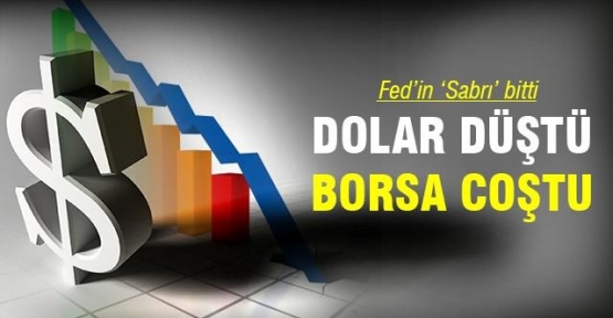 Fed’in ‘sabrı’ gitti Dolar düştü Borsa coştu!