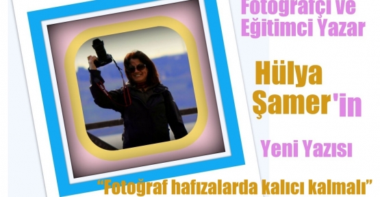 Fotoğraf hafızalarda kalıcı kalmalı