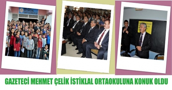 GAZETECİ MEHMET ÇELİK İSTİKLAL ORTAOKULUNA KONUK OLDU