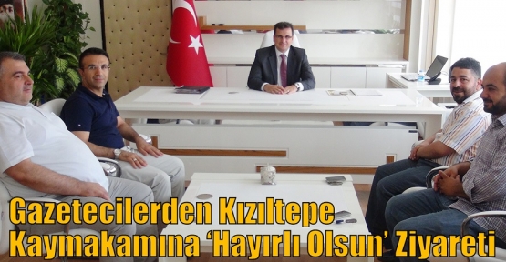 Gazetecilerden Kızıltepe Kaymakamına ‘Hayırlı Olsun’ Ziyareti