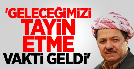 'Geleceğimizi Tayin Etme Vakti Geldi'