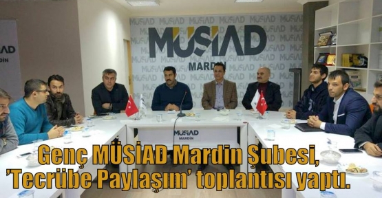 Genç MÜSİAD Mardin Şubesi, ’Tecrübe Paylaşım’ toplantısı yaptı. 