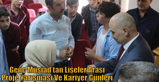 Genç Müsiad’tan Liseler Arası Proje Yarışması Ve Kariyer Günleri