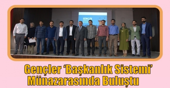  Gençler ‘Başkanlık Sistemi’ Münazarasında Buluştu