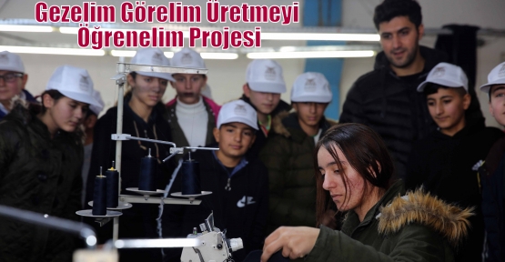 Gezelim Görelim Üretmeyi Öğrenelim Projesi