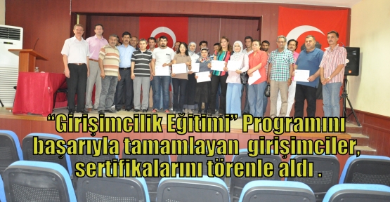 “Girişimcilik Eğitimi” Programını başarıyla tamamlayan  girişimciler, sertifikalarını törenle aldı .