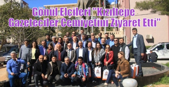 Gönül Elçileri ''Kızıltepe Gazeteciler Cemiyetini Ziyaret Etti''