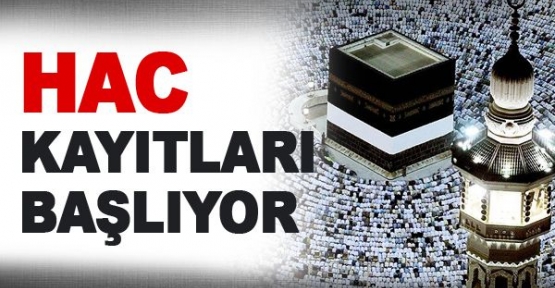 Hac kayıtları ne zaman başlıyor?